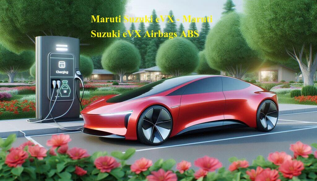 Maruti Suzuki eVX - Maruti Suzuki eVX Airbags ABS LDW Smartphone Control, Price Total Cost Driver Assistance Systems Engine and Performance - automoblogix